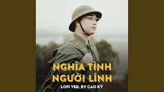 Nghĩa Tình Người Lính (Lofi Version)