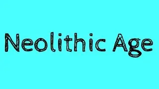 Neolithic Age | Pre Historic Age | Things to Know |