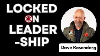 Locked on Leadership: The Accountability Shift Every Leader Needs Now With Dave Rosenberg !