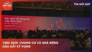 VRES 2025: CHUNG CƯ V&Agrave; NH&Agrave; RI&Ecirc;NG DẪN DẮT KỲ VỌNG