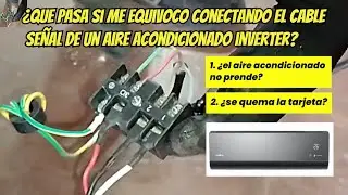 ¿Qué pasa si conecto mal el Cable Señal de un Aire Acondicionado Inverter? ¿Se quema? ¿No prende?