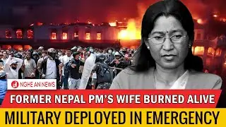 Nepal protests: Former Prime Minister's wife burned alive, Officials Chased, Military Mobilized