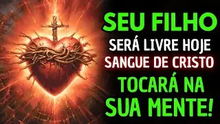 O Sangue de Cristo irá Lavar a Mente do Seu Filho Hoje com Esta Oração Poderosa.
