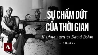 Jiddu Krishnamurti - Cuộc Đối Thoại Chấn Động Giữa Krishnamurti & David Bohm