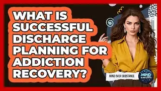What Is Successful Discharge Planning For Addiction Recovery? - Mind Over Substance