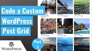 How to Code a Custom WordPress Post Grid from Scratch, Step by Step Tutorial - Part 1