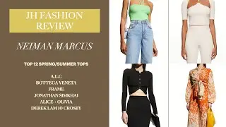 NEIMAN MARCUS | TOP 12 SPRING/SUMMER TOPS | FRAME A.L.C. BOTTEGA VENETA & MORE | JHFR | S3 EP30