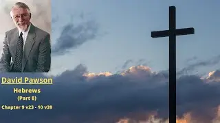 New Testament Studies: Hebrews (8): Chapter 9 v23 to 10 v39 -- David Pawson