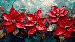 Christmas Flowers TV Art | 4K Poinsettia Painting | Relaxing Holiday Screensaver