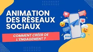 Animation des r&eacute;seaux sociaux : comment cr&eacute;er de l'engagement