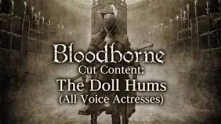 Bloodborne Cut™ Content: The Doll Hums (All Voice Actresses)