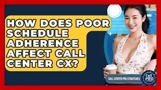 How Does Poor Schedule Adherence Affect Call Center CX? - Call Center Pro Strategies