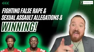 Fighting False Rape and Sexual Assault Allegations and WINNING | The Fathers Rights Attorney