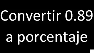 Convertir 0.89 a porcentaje , decimal a porcentaje , transformar decimales