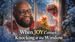 S LIVE WHEN JOY COMES KNOCKING AT THE WINDOW