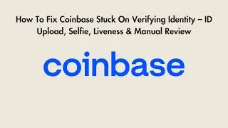 How To Fix Coinbase Stuck On Verifying Identity &ndash; ID Upload, Selfie, Liveness & Manual Review