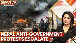 Nepal Protest: Nepal Violent Protests Intensify, Kathmandu Burns | GRAVITAS