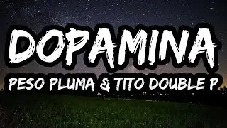 Peso Pluma, Tito Double P &ndash; Dopamina (Letra / Lyrics)