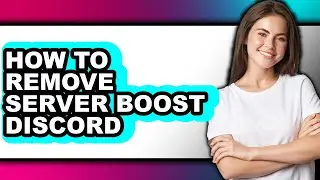 How to Remove Server Boost Discord (full Guide)