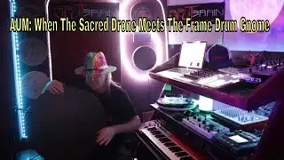 AUM: When The Sacred Drone Meets The Frame Drum Gnome 👁️👻👽