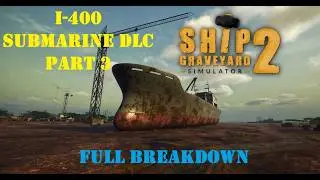 I-400 (SUBMARINE DLC - PART 3) - Full Breakdown (Ship Graveyard Simulator 2)