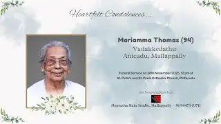 Funeral Service Live Streaming of Mariamma Thomas (94), Vadakkedathu, Anicadu, Mallappally