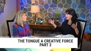The Tongue A Creative Force-Part 2, Annette Capps and Michelle Steele