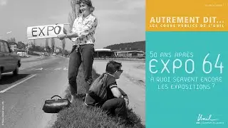 50 ans après Expo 64, à quoi servent encore les expositions ?