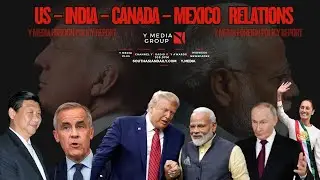 Y MEDIA FOREIGN POLICY REPORT : US-INDIA-CANADA-MEXICO RELATIONS