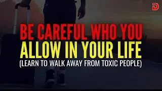 Walk Away from TOXIC People and CHANGE Your Life! Powerful Motivational Video