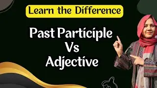 Past Participle vs Adjective | English Words for Speaking | Learn The Difference
