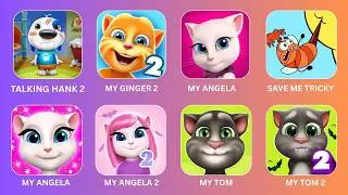 Talking Hank Islands,Talking Ginger 2,My Talking Angela,Tricky Save Me,My Angela, My Tom 2