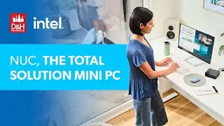 D&H Solutions Lab Webcast - NUC, The Total Solution Mini PC.