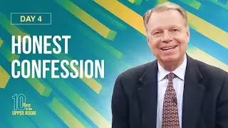 Honest Confession - Mark Finley. 10 Days in the Upper Room. Day 4