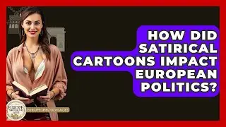 How Did Satirical Cartoons Impact European Politics? - Europe Through the Ages