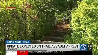 VIDEO: Update expected on New Haven trail assault arrest
