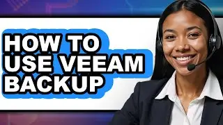 How to Use Veeam Backup (updated)