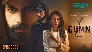 Gumn Episode 06 | Feroze Qadri |Tooba Siddiqui | Furqan Qureshi | Multiverse Entertainment