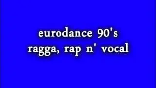 Eurodance 90's -  Ragga, Rap N' Vocal
