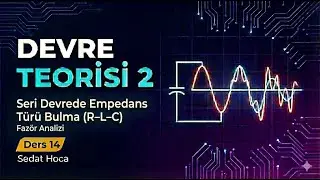 Devre Teorisi-2 #14 | Seri Devrede Empedans T&uuml;r&uuml; Bulma (R&ndash;L&ndash;C) | Faz&ouml;r Analizi