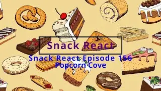 Snack React Episode 157 - Popcorn Cove