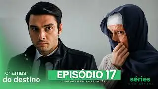 Chamas do Destino Epis&oacute;dio 17 (Dublagem em Portugu&ecirc;s)