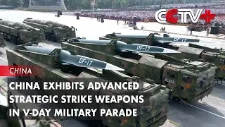 China Exhibits Advanced Strategic Strike Weapons in V-Day Military Parade