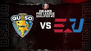 eUnited vs Team Queso | Gears Pro League Qualifier 2 Semi Finals | 2021 2022