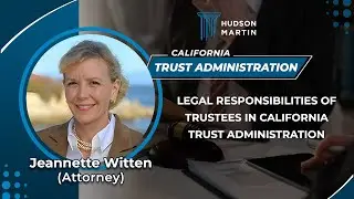 Legal Responsibilities Of Trustees In California Trust Administration