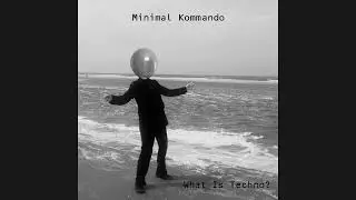 MINIMAL KOMMANDO - WHAT IS TECHNO?