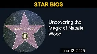 Uncovering the Magic of Natalie Wood | Star Bios