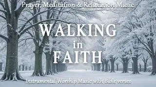 Walking in Faith | Winter Devotional Prayer, Instrumental Worship Music & Bible Scriptures
