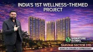Signature Global Sarvam Sector 37D | Sarvam Sector 37D Dwarka Expressway |Signature Wellness Project