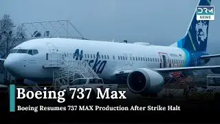 Boeing Resumes 737 MAX Production After Strike Halt | News Today | DRM News | AF14